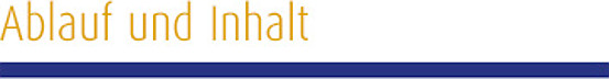 Ablauf und Inhalt